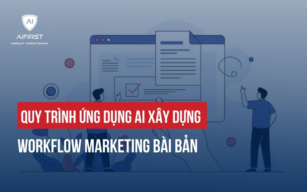 QUY TRÌNH ỨNG DỤNG AI XÂY DỰNG WORKFLOW MARKETING BÀI BẢN